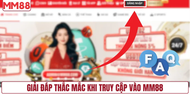 Giải đáp thắc mắc khi truy cập vào MM88