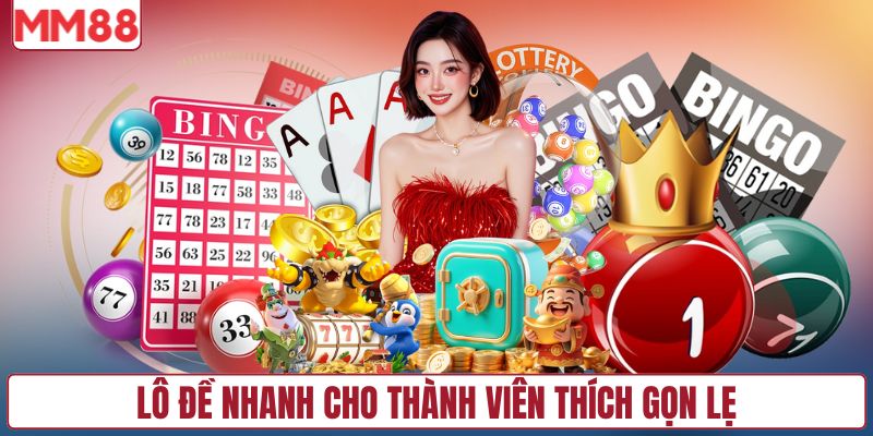 Lô đề nhanh cho thành viên thích gọn lẹ