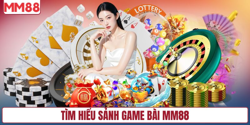 Tìm hiểu sảnh game bài MM88